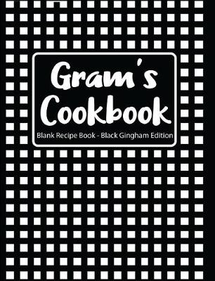 Book cover for Gram's Cookbook Blank Recipe Book Black Gingham Edition