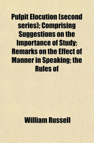 Cover of Pulpit Elocution (Second Series); Comprising Suggestions on the Importance of Study; Remarks on the Effect of Manner in Speaking; The Rules of