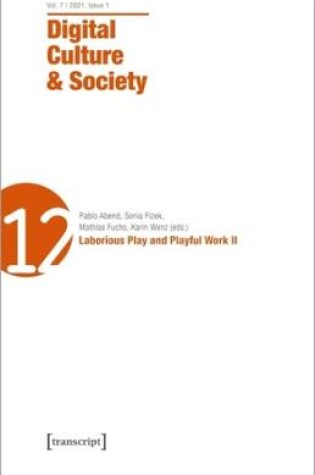 Cover of Digital Culture & Society (DCS) – Vol. 7, Issue 1/2021 – Laborious Play and Playful Work II