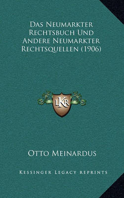 Book cover for Das Neumarkter Rechtsbuch Und Andere Neumarkter Rechtsquellen (1906)