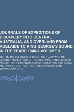 Cover of Journals of Expeditions of Discovery Into Central Australia, and Overland from Adelaide to King George's Sound, in the Years 1840-1; Sent by the Colon