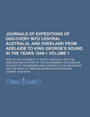 Book cover for Journals of Expeditions of Discovery Into Central Australia, and Overland from Adelaide to King George's Sound, in the Years 1840-1; Sent by the Colon