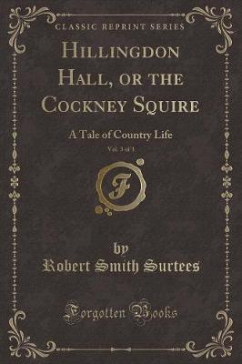 Book cover for Hillingdon Hall, or the Cockney Squire, Vol. 3 of 3