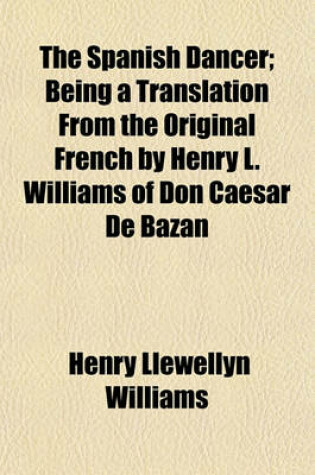 Cover of The Spanish Dancer; Being a Translation from the Original French by Henry L. Williams of Don Caesar de Bazan