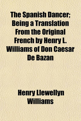 Book cover for The Spanish Dancer; Being a Translation from the Original French by Henry L. Williams of Don Caesar de Bazan