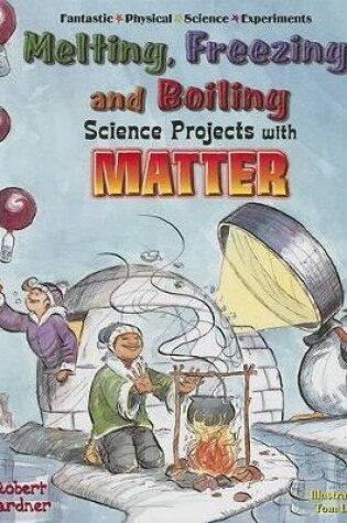 Cover of Melting, Freezing, and Boiling Science Projects with Matter