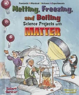 Cover of Melting, Freezing, and Boiling Science Projects with Matter
