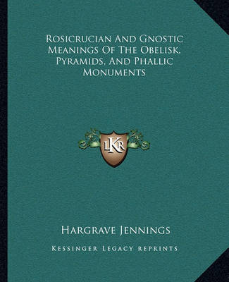 Book cover for Rosicrucian and Gnostic Meanings of the Obelisk, Pyramids, and Phallic Monuments
