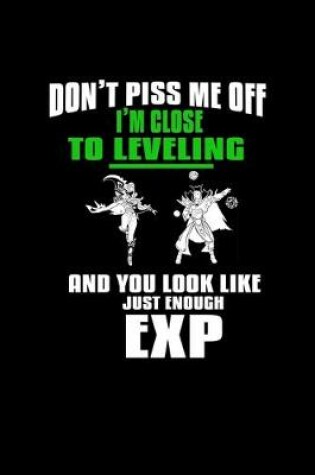 Cover of Don't piss me off I'm close to leveling and you look like just enough Exp