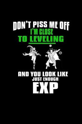 Book cover for Don't piss me off I'm close to leveling and you look like just enough Exp