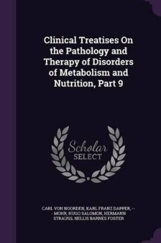 Cover of Clinical Treatises On the Pathology and Therapy of Disorders of Metabolism and Nutrition, Part 9