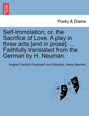 Book cover for Self-Immolation; Or, the Sacrifice of Love. a Play in Three Acts [and in Prose]. ... Faithfully Translated from the German by H. Neuman.