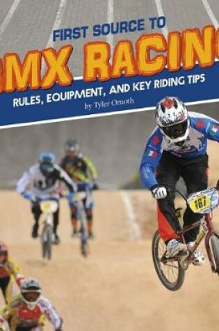 Cover of First Source to BMX Racing: Rules, Equipment, and Key Riding Tips (First Sports Source)