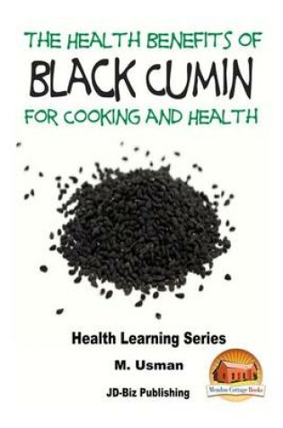 Cover of Health Benefits of Black Cumin For Cooking and Health