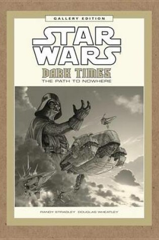 Cover of Star Wars: Dark Times: The Path to Nowhere Gallery Edition