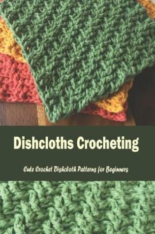Cover of Dishcloths Crocheting
