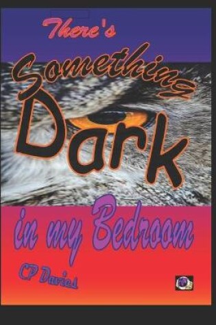 Cover of There's Something Dark in my Bedroom