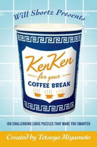 Cover of Will Shortz Presents Kenken for Your Coffee Break