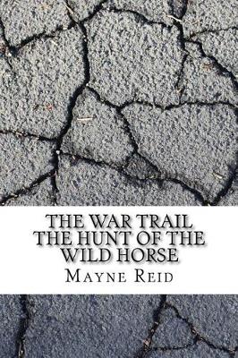 Book cover for The War Trail the Hunt of the Wild Horse