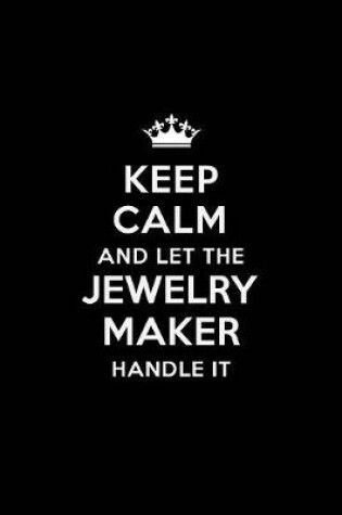 Cover of Keep Calm and Let the Jewelry Maker Handle It