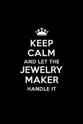 Book cover for Keep Calm and Let the Jewelry Maker Handle It