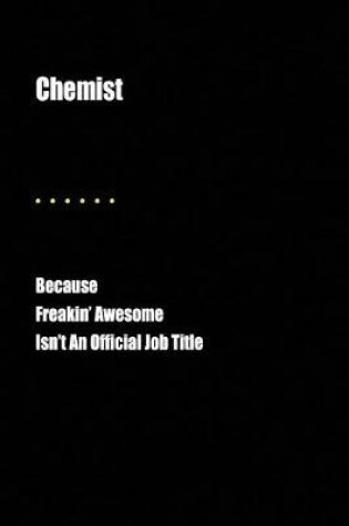 Cover of Chemist Because Freakin' Awesome Isn't an Official Job Title