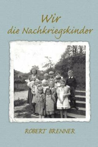 Cover of Wir die Nachkriegskinder