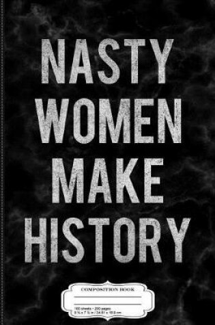 Cover of Vintage Nasty Women Make History Composition Notebook