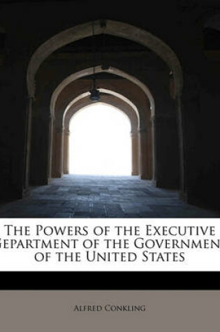 Cover of The Powers of the Executive Gepartment of the Government of the United States