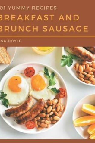 Cover of 101 Yummy Breakfast and Brunch Sausage Recipes
