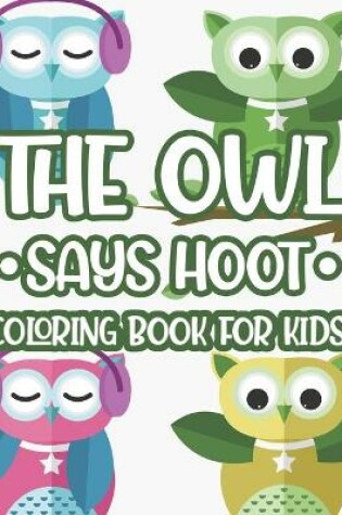 Cover of The Owl Says Hoot Coloring Book Kids