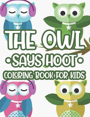 Book cover for The Owl Says Hoot Coloring Book Kids