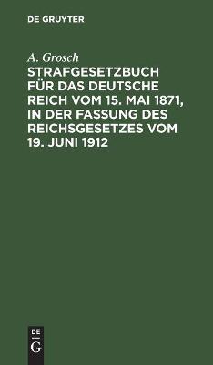 Book cover for Strafgesetzbuch F�r Das Deutsche Reich Vom 15. Mai 1871, in Der Fassung Des Reichsgesetzes Vom 19. Juni 1912