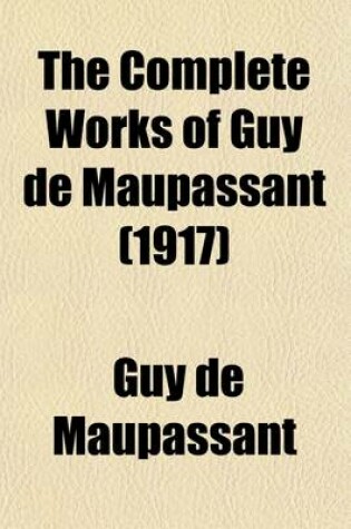 Cover of The Complete Works of Guy de Maupassant (Volume 11); Translations and Critical and Interpretative Essays