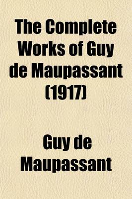 Book cover for The Complete Works of Guy de Maupassant (Volume 11); Translations and Critical and Interpretative Essays