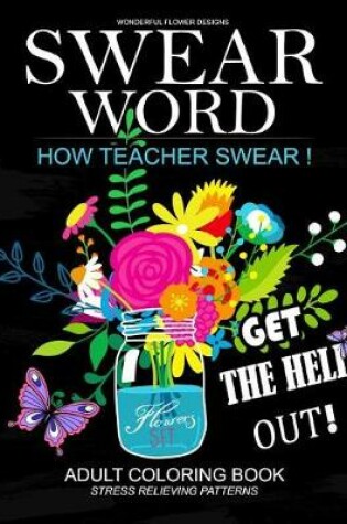 Cover of How Teacher Swear Swear Words Adults Coloring Book