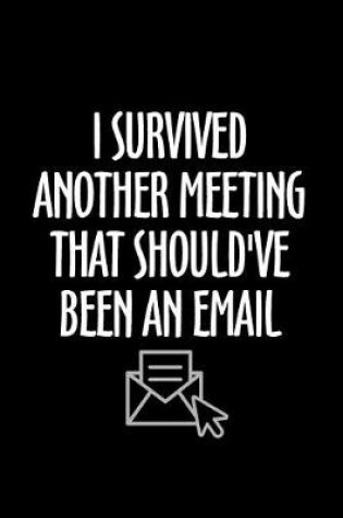 Cover of I Survived Another Meeting That Should've Been an Email