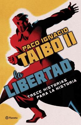 Book cover for La Libertad. Trece Historias Para La Historia