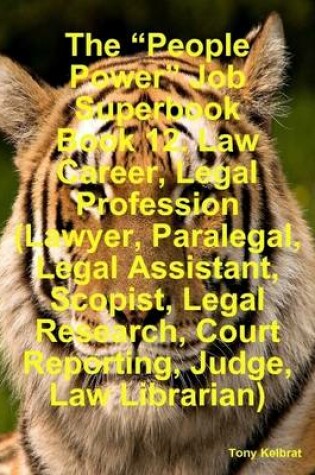 Cover of The "People Power" Job Superbook Book 12. Law Career, Legal Profession (Lawyer, Paralegal, Legal Assistant, Scopist, Legal Research, Court Reporting, Judge, Law Librarian)