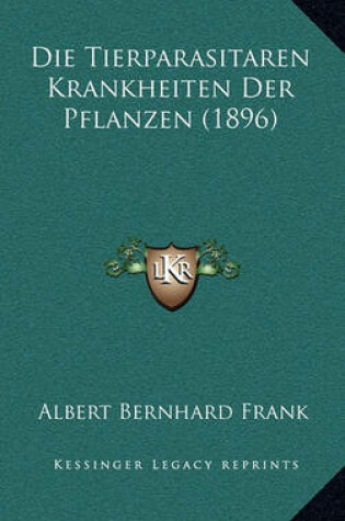 Cover of Die Tierparasitaren Krankheiten Der Pflanzen (1896)