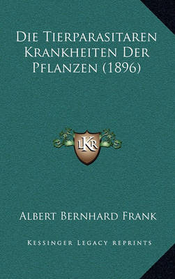 Book cover for Die Tierparasitaren Krankheiten Der Pflanzen (1896)