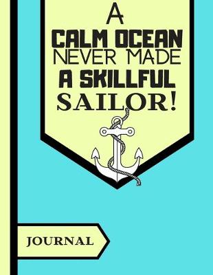 Book cover for A Calm Ocean Never Made a Skillful Sailor (JOURNAL)