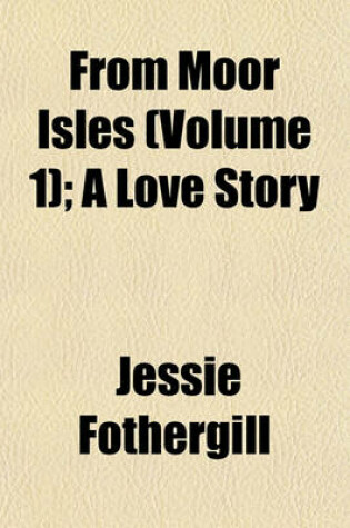 Cover of From Moor Isles (Volume 1); A Love Story