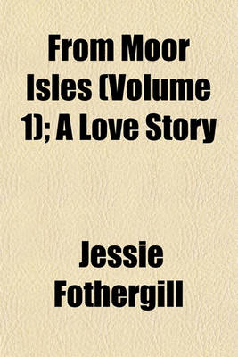 Book cover for From Moor Isles (Volume 1); A Love Story