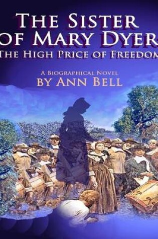 Cover of The Sister of Mary Dyer: The High Price of Freedom