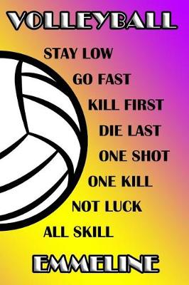 Book cover for Volleyball Stay Low Go Fast Kill First Die Last One Shot One Kill Not Luck All Skill Emmeline