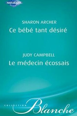 Cover of Ce Bebe Tant Desire - Le Medecin Ecossais (Harlequin Blanche)