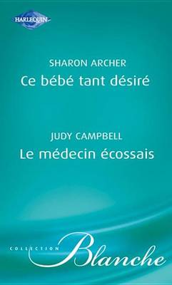 Book cover for Ce Bebe Tant Desire - Le Medecin Ecossais (Harlequin Blanche)