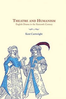 Book cover for Theatre and Humanism: English Drama in the Sixteenth Century