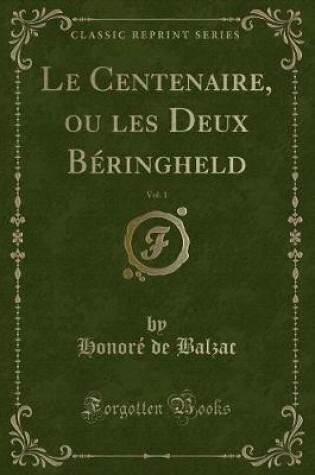 Cover of Le Centenaire, Ou Les Deux Béringheld, Vol. 1 (Classic Reprint)